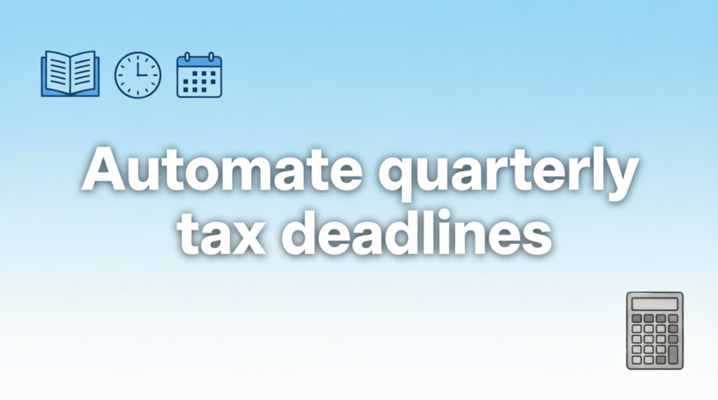 Automate quarterly tax deadlines